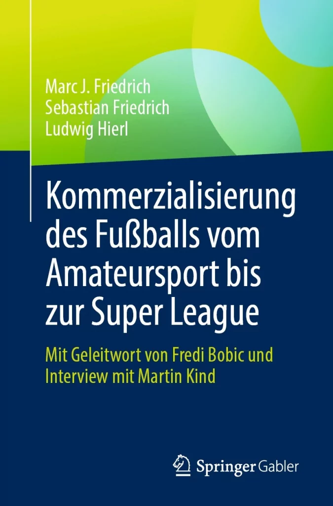 Kommerzialisierung des Fußballs vom Amateursport bis zur Super League Mit Geleitwort von Fredi Bobic und Interview mit Martin Kind